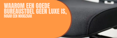 Waarom een goede bureaustoel geen luxe is, maar een noodzaak